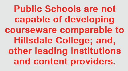 Public Schools are not capable of developing courseware comparable to Hillsdale College; and, other leading institutions and content providers.