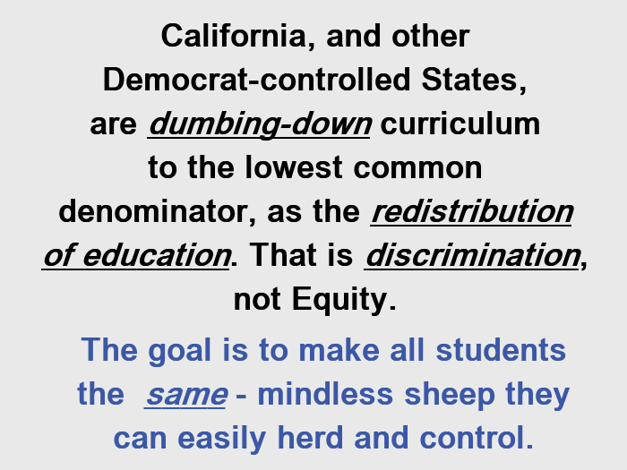 Democrat-controlled States, are dumbing-down curriculum to the lowest common denominator